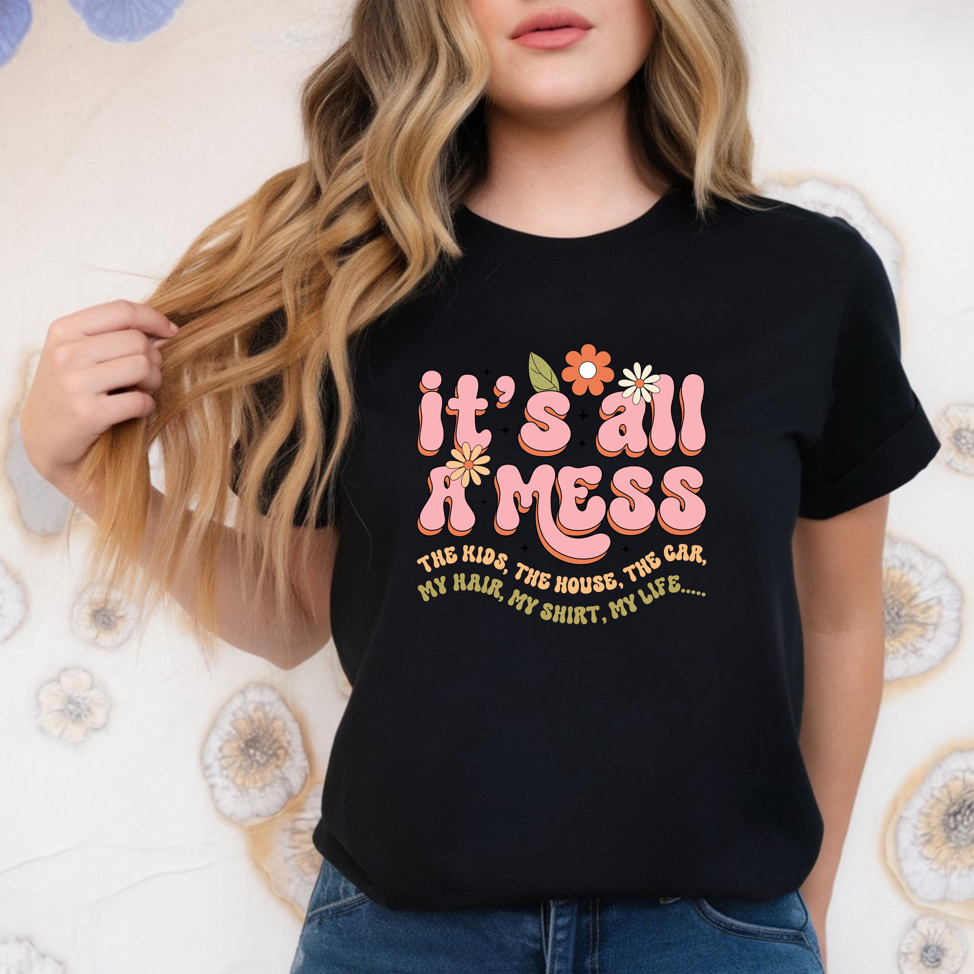 It's all A Mess- T-Shirt