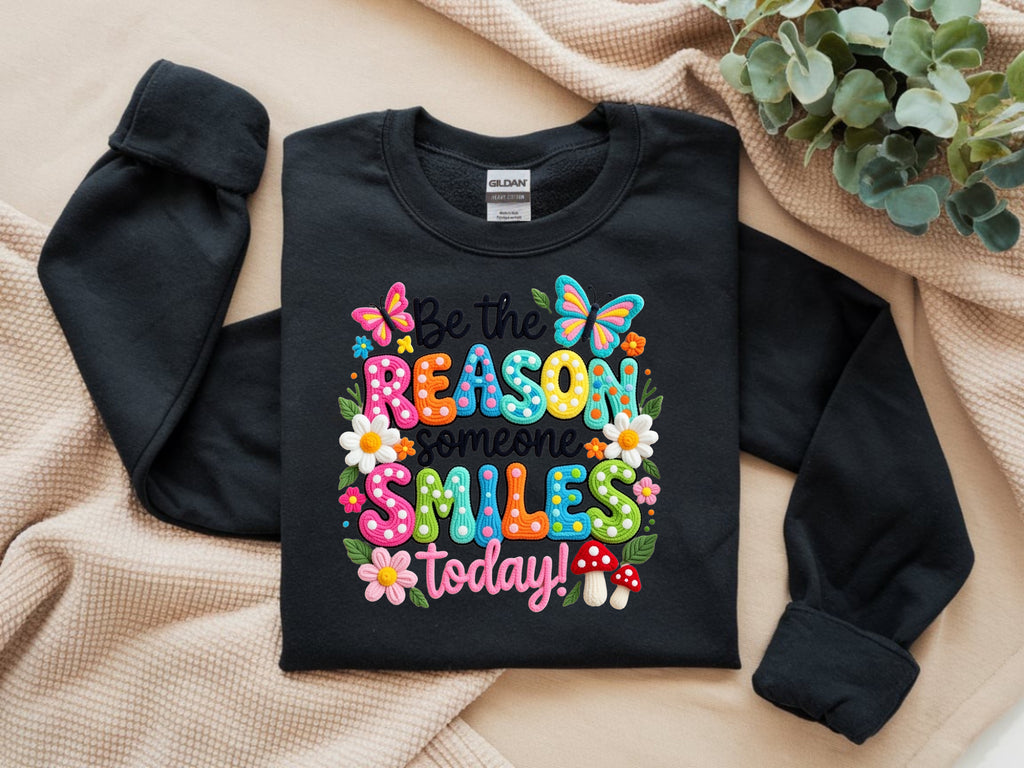 Be The Reason Someone Smiles Today Sweatshirt