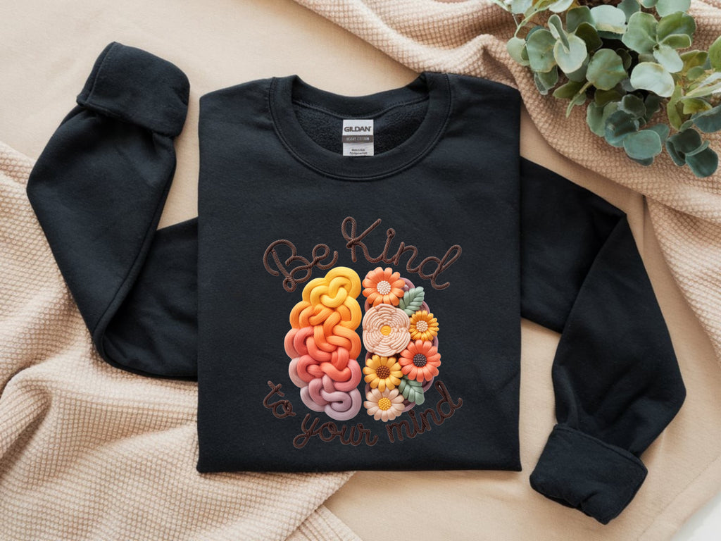 Be Kind To Your Mind Sweatshirt | Mental Health Awareness Apparel