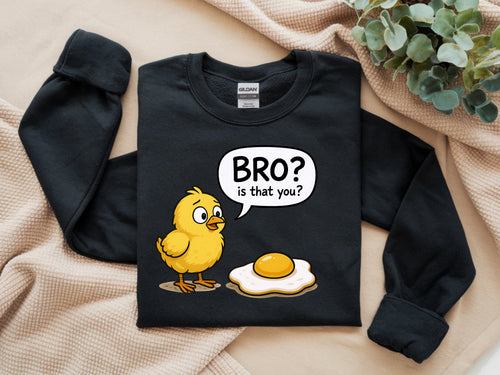 Bro? Is that You Sweatshirt - Chicken Talking to Fried Egg Funny Graphic