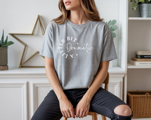 A little Bit Dramatic T-Shirt