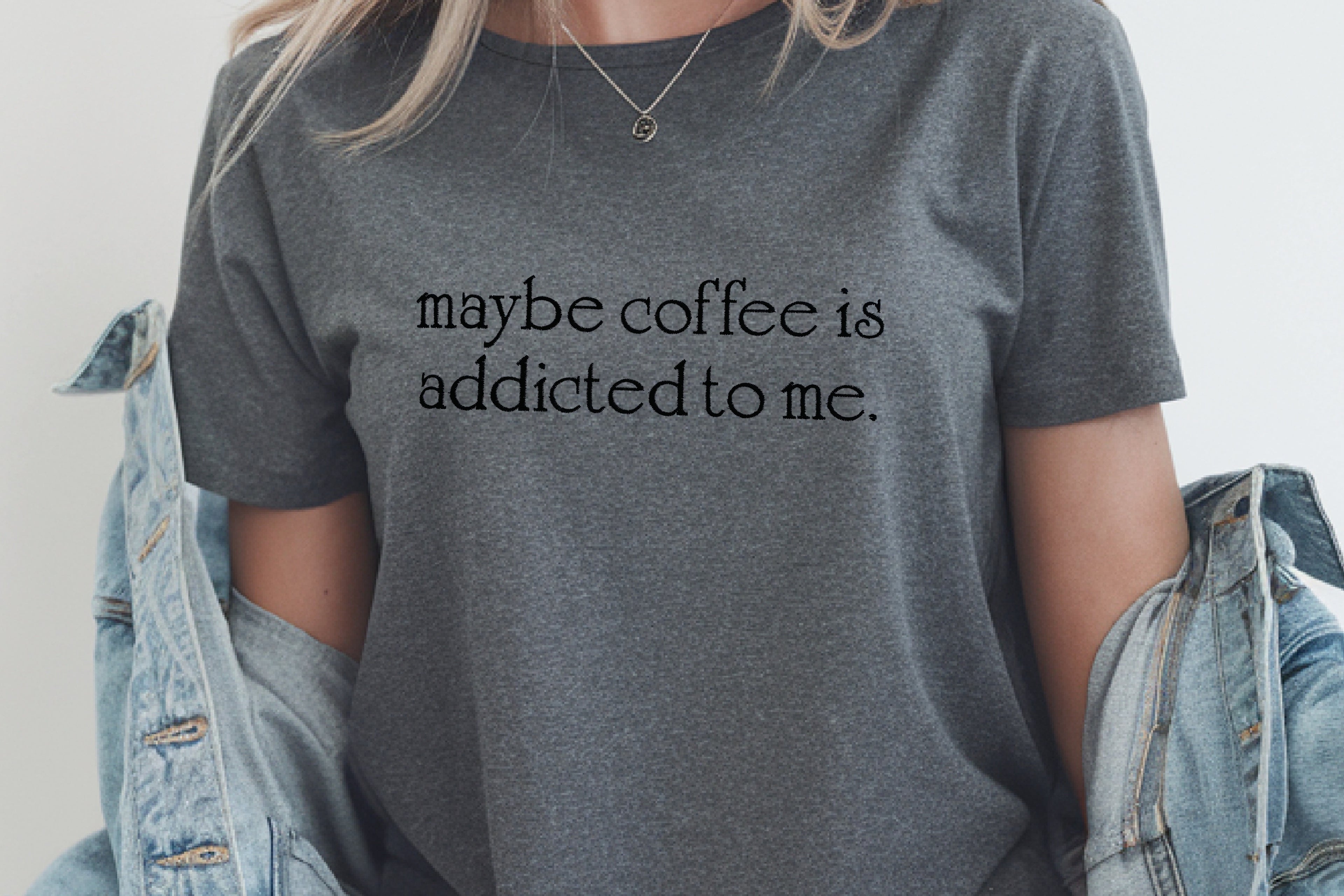 Maybe Coffee is addicted to me Embroidered T-Shirt