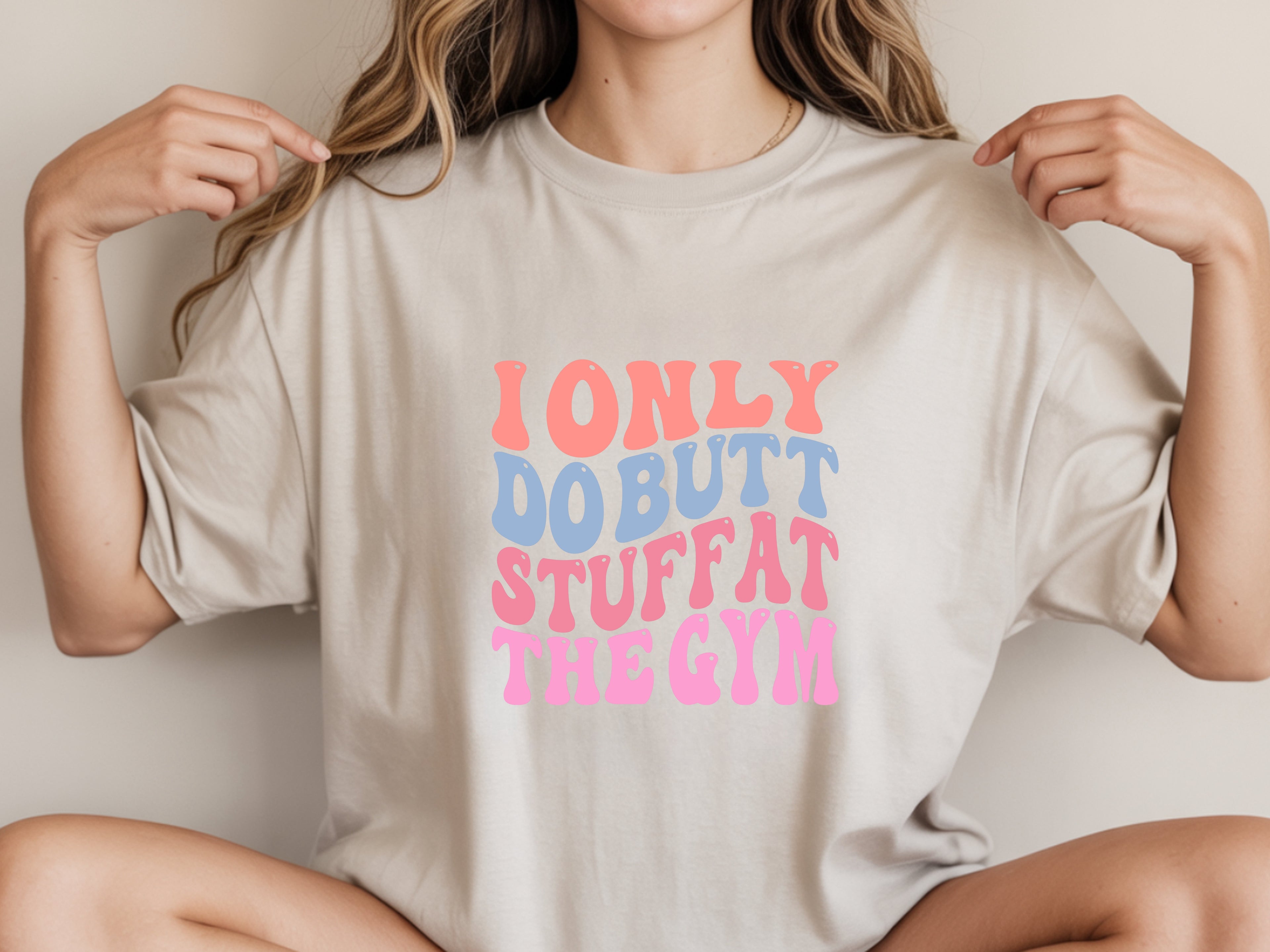 I Only Do Butt Stuff At The Gym T-Shirt