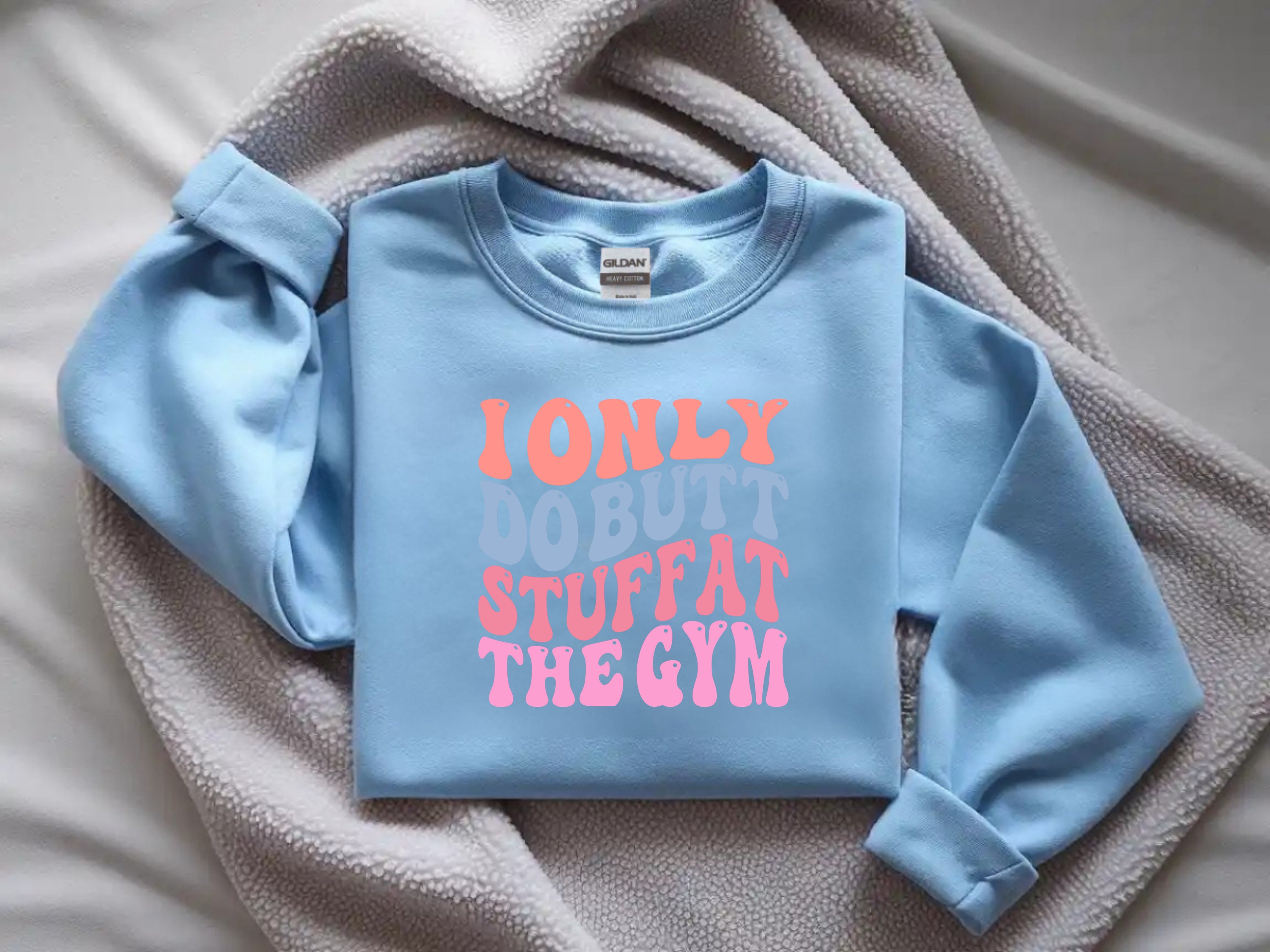 I Only Do Butt Stuff At The Gym Sweatshirt