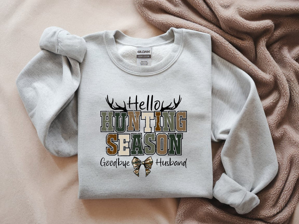 Hello Hunting Season Goodbye Husband Sweatshirt - Funny Hunting Wife