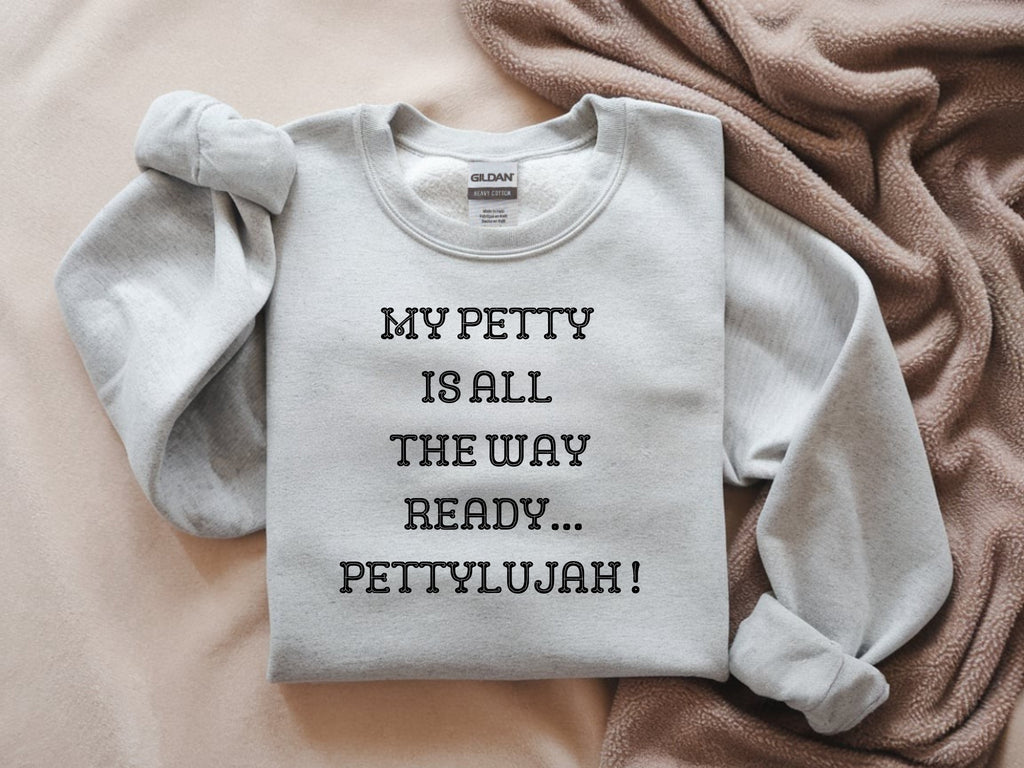 My Petty is Always Ready, Pettylujah Sweatshirt - Premium Graphic Sweatshirt