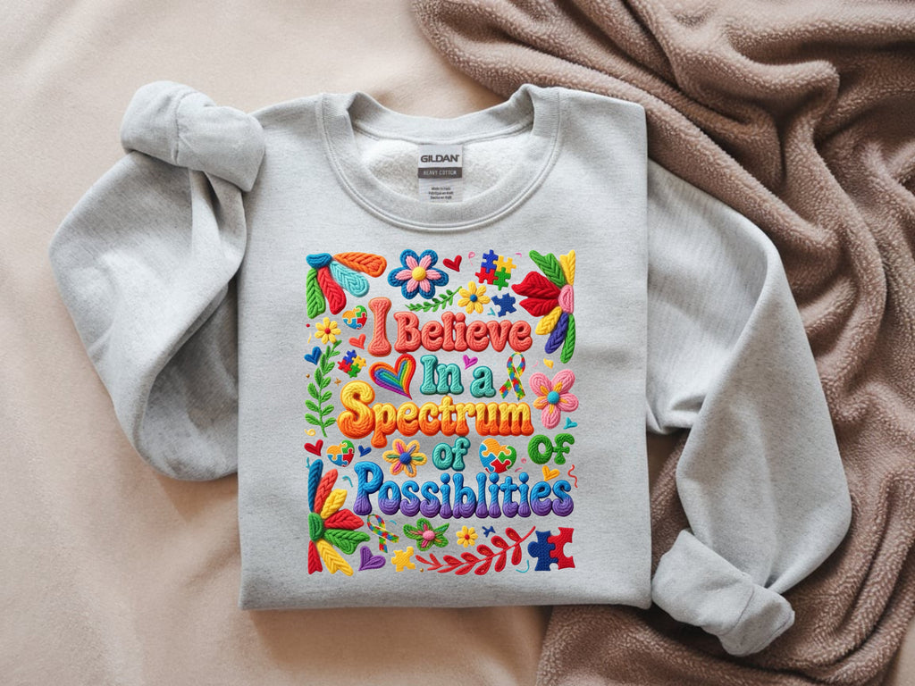 I Believe in a Spectrum of Possibilities Sweatshirt - Autism Awareness