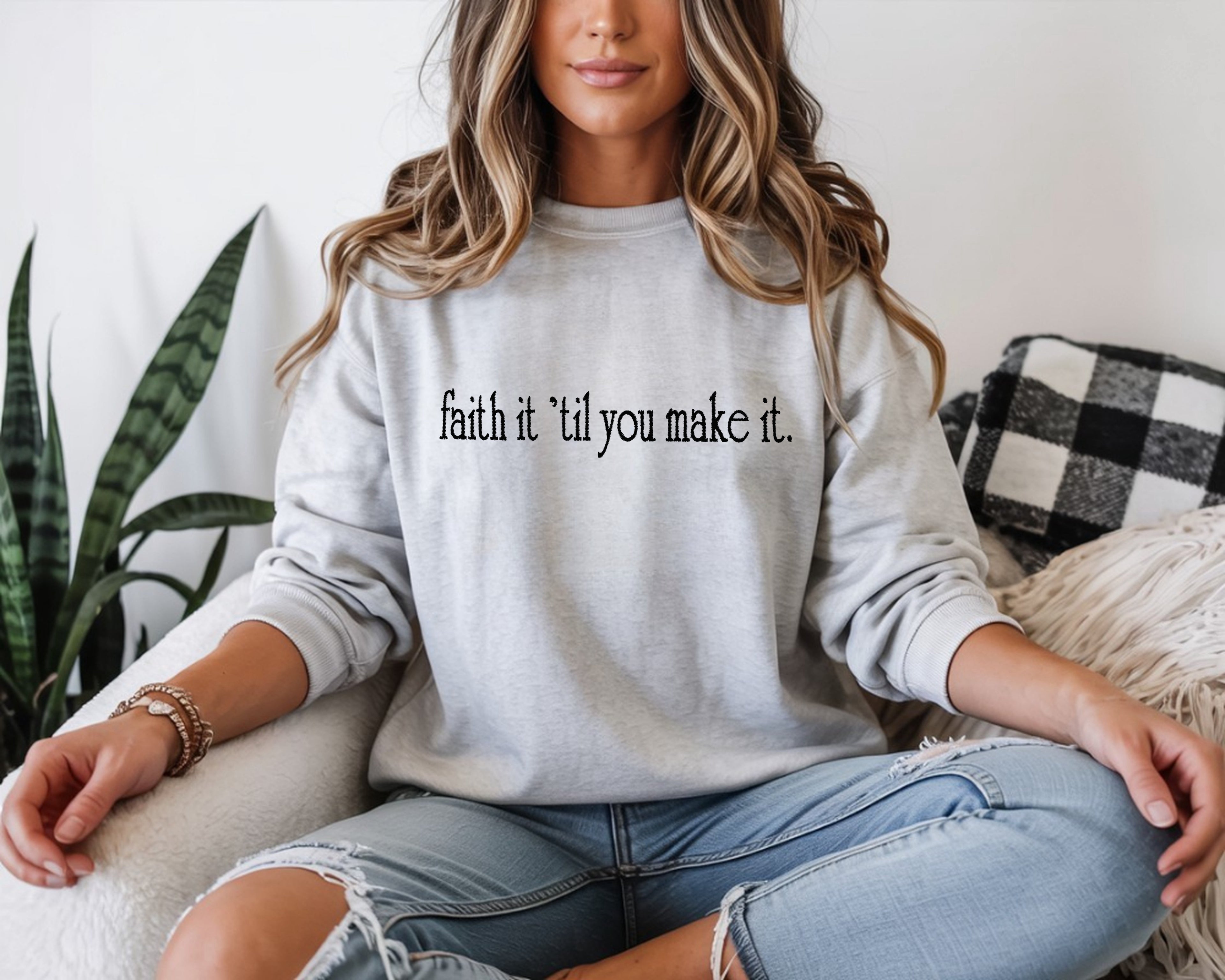 faith it 'till you make it Embroidered Sweatshirt