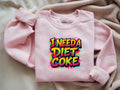 I Need A Diet Coke Sweatshirt
