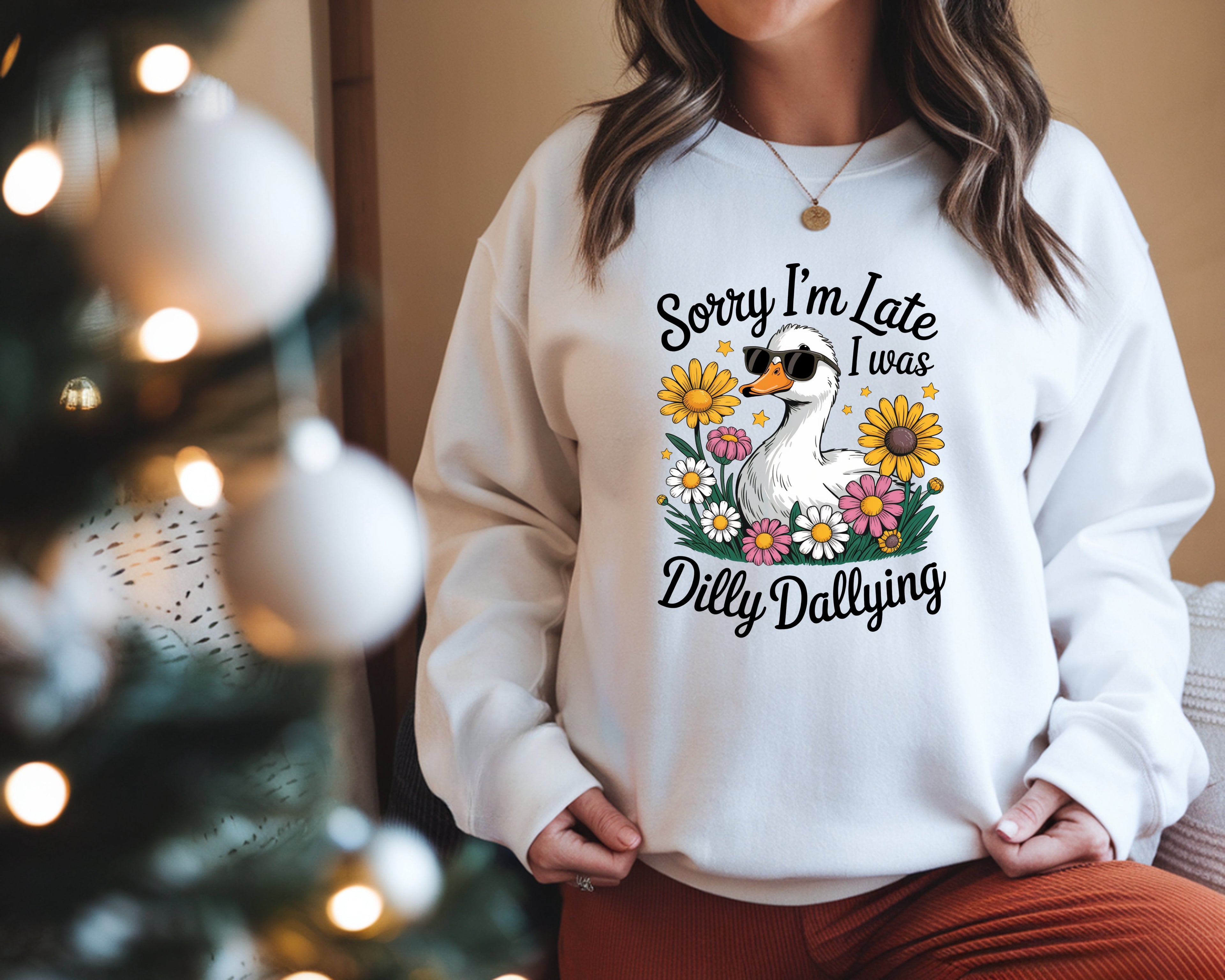 Sorry I'm Late I Was Dilly Dallying Sweatshirt