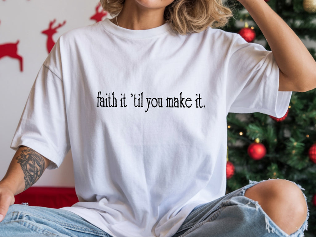 Faith it 'till you make it Embroidered T-Shirt