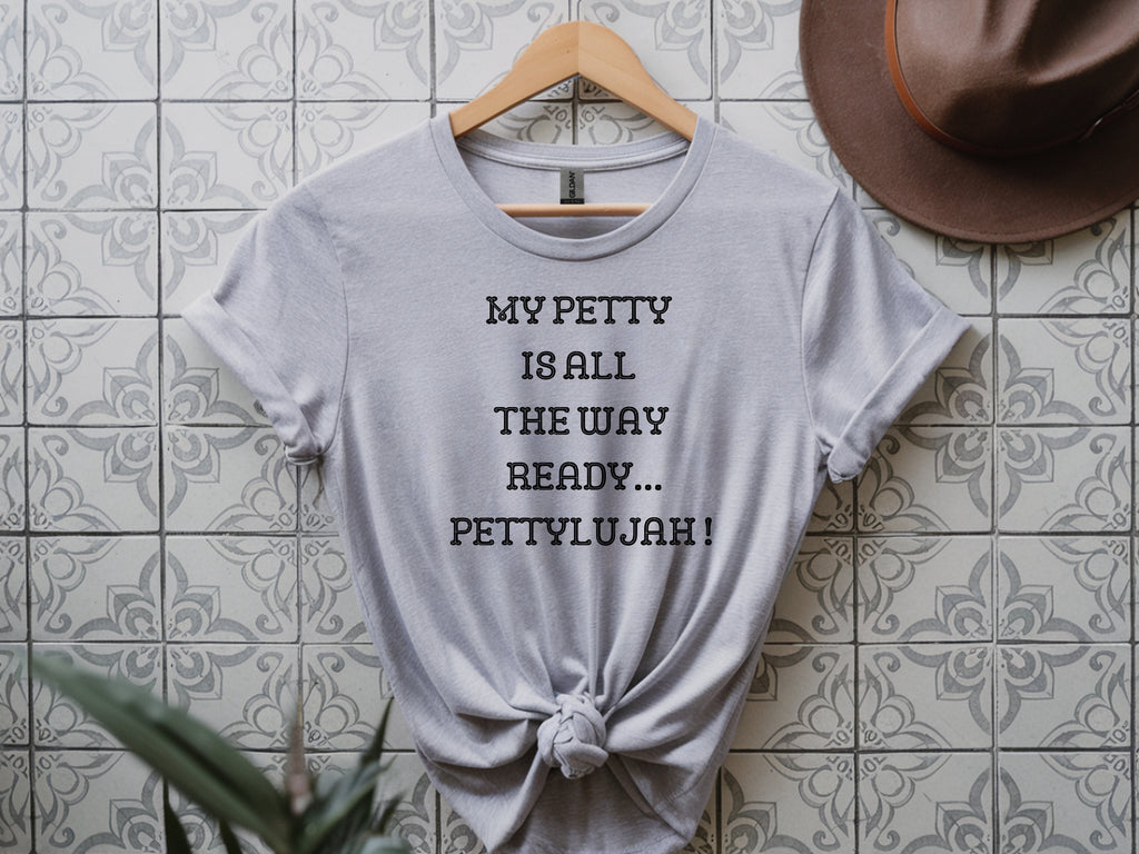 y Petty Is All The Way Ready, Pettylujah T-Shirt – Funny Sassy Tee