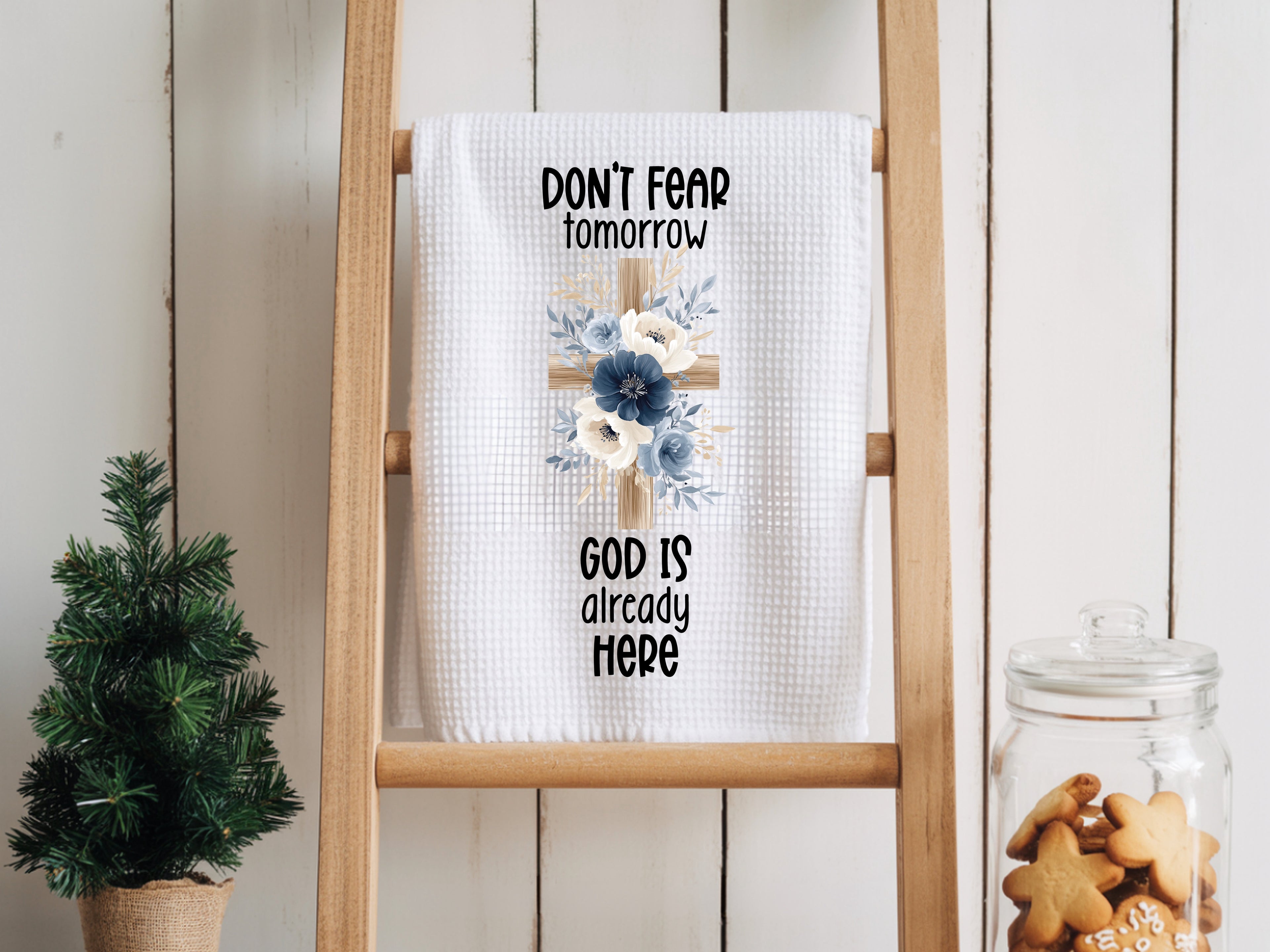 Don't Fear Tomorrow - Faith Kitchen Towel