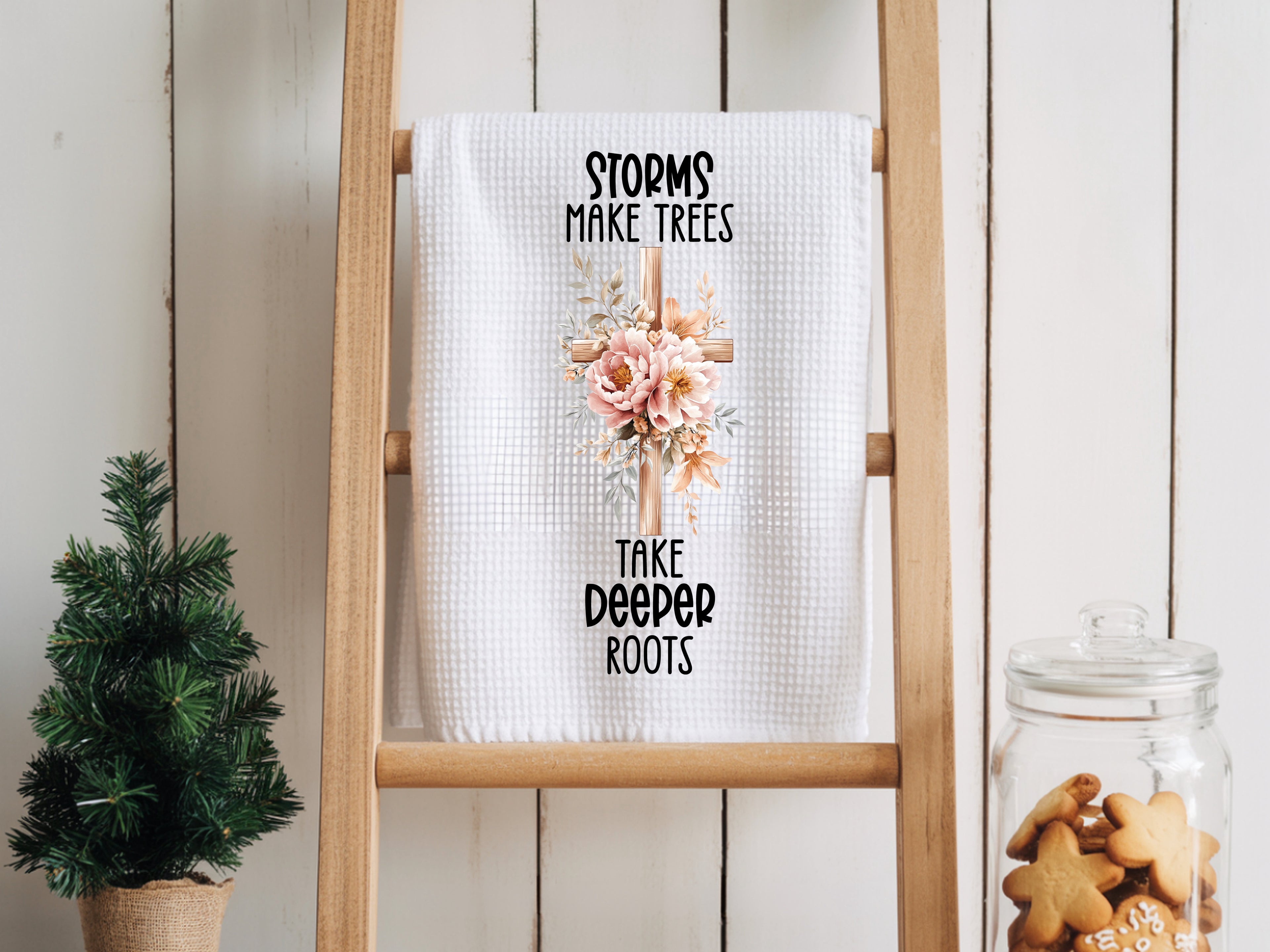 Storms make trees take deeper roots - Faith Kitchen Towel