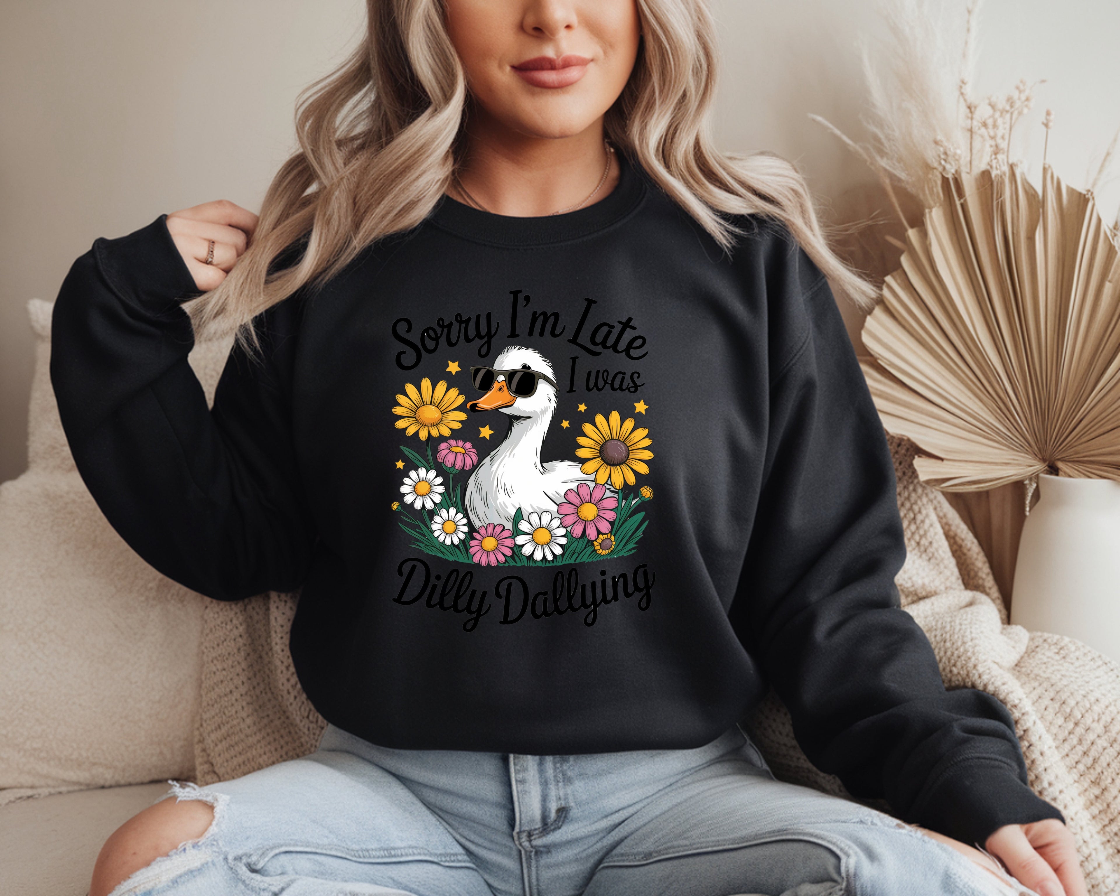 Sorry I'm Late I Was Dilly Dallying Sweatshirt