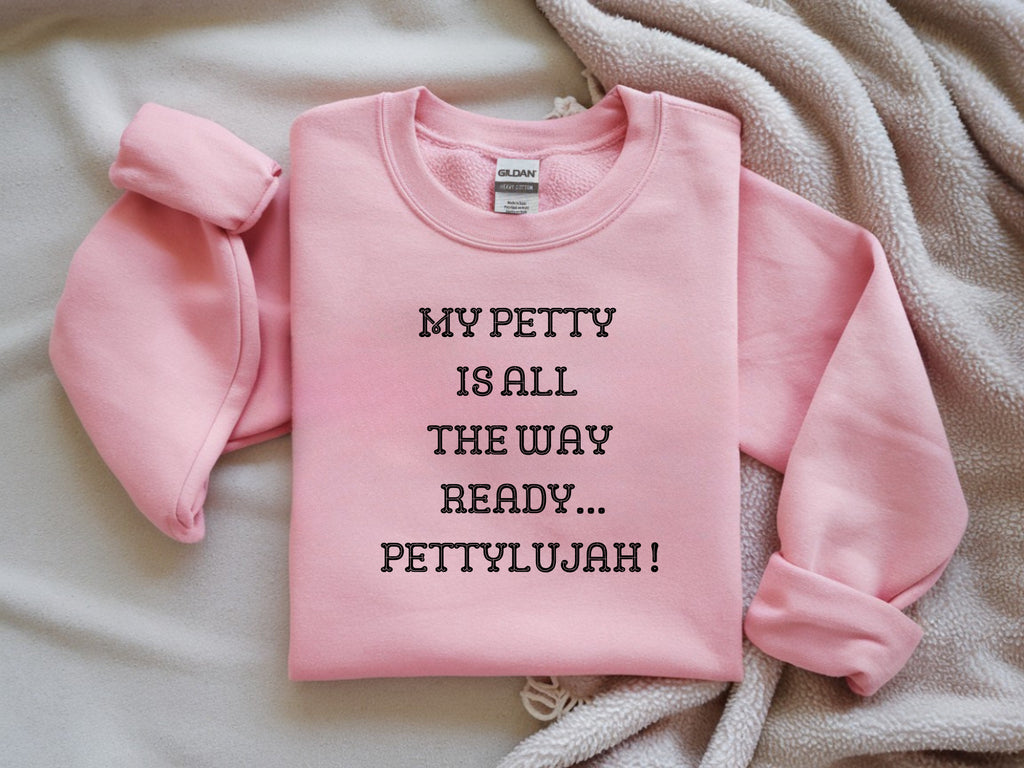 My Petty is Always Ready, Pettylujah Sweatshirt - Premium Graphic Sweatshirt