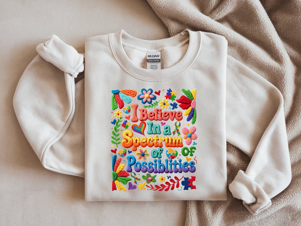 I Believe in a Spectrum of Possibilities Sweatshirt - Autism Awareness
