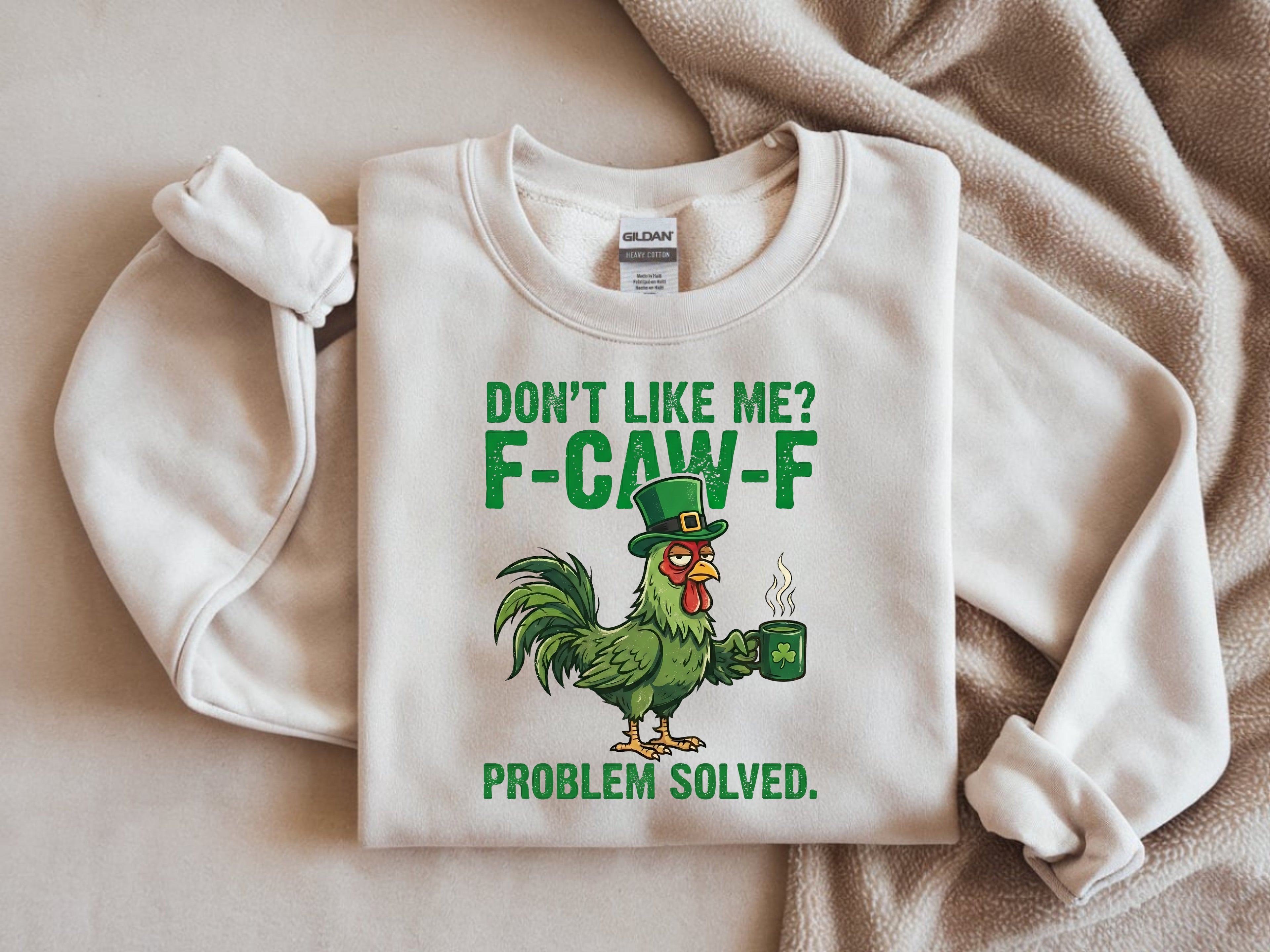 Don't Like Me F-Caw-F, Problem Solved Sweatshirt - Funny Sarcastic Apparel