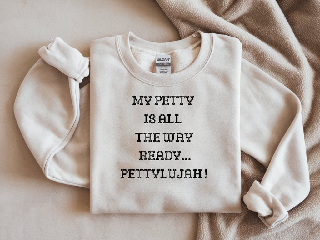My Petty is Always Ready, Pettylujah Sweatshirt - Premium Graphic Sweatshirt