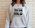 All I Need Is This DOG Sweatshirt