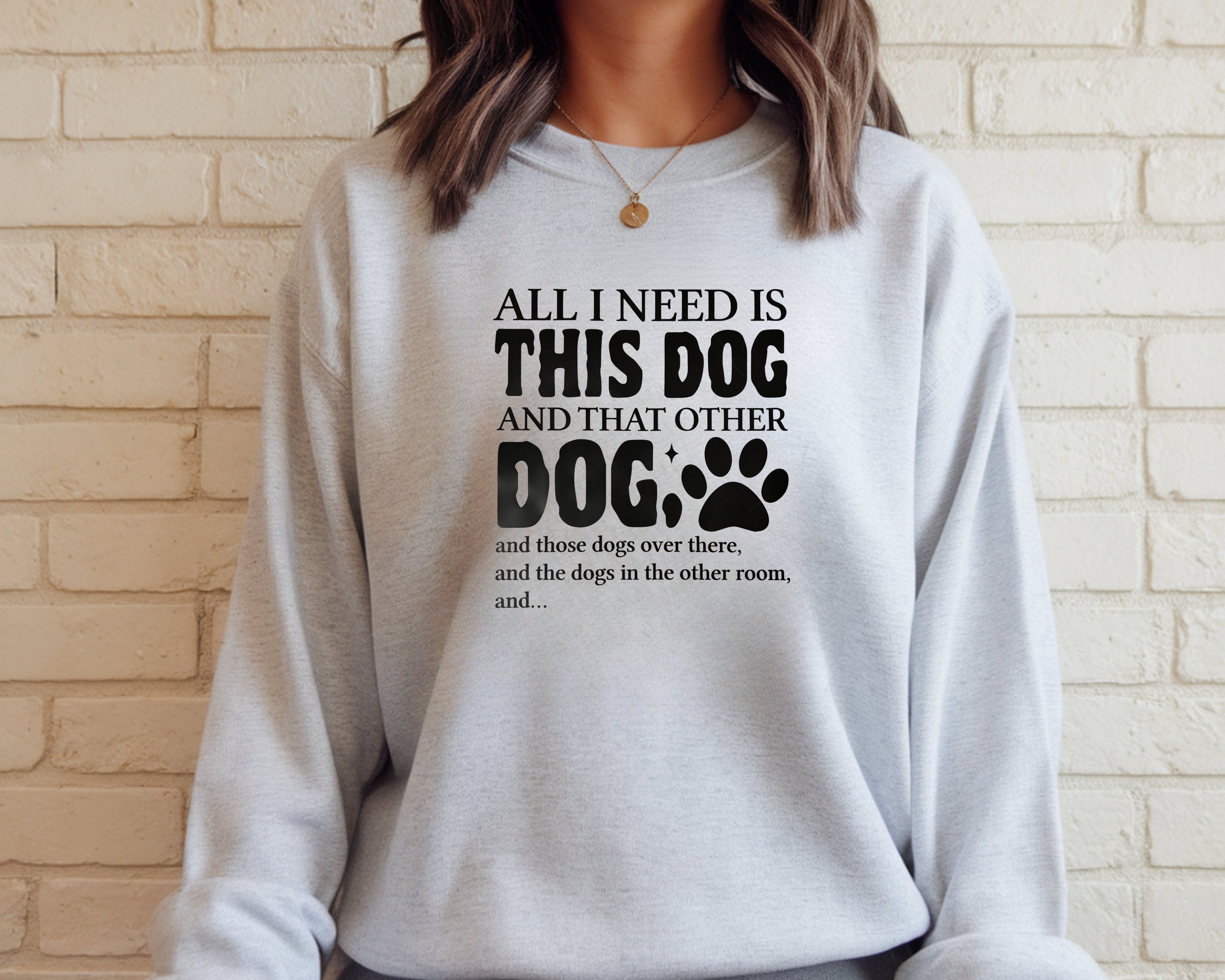 All I Need Is This DOG Sweatshirt