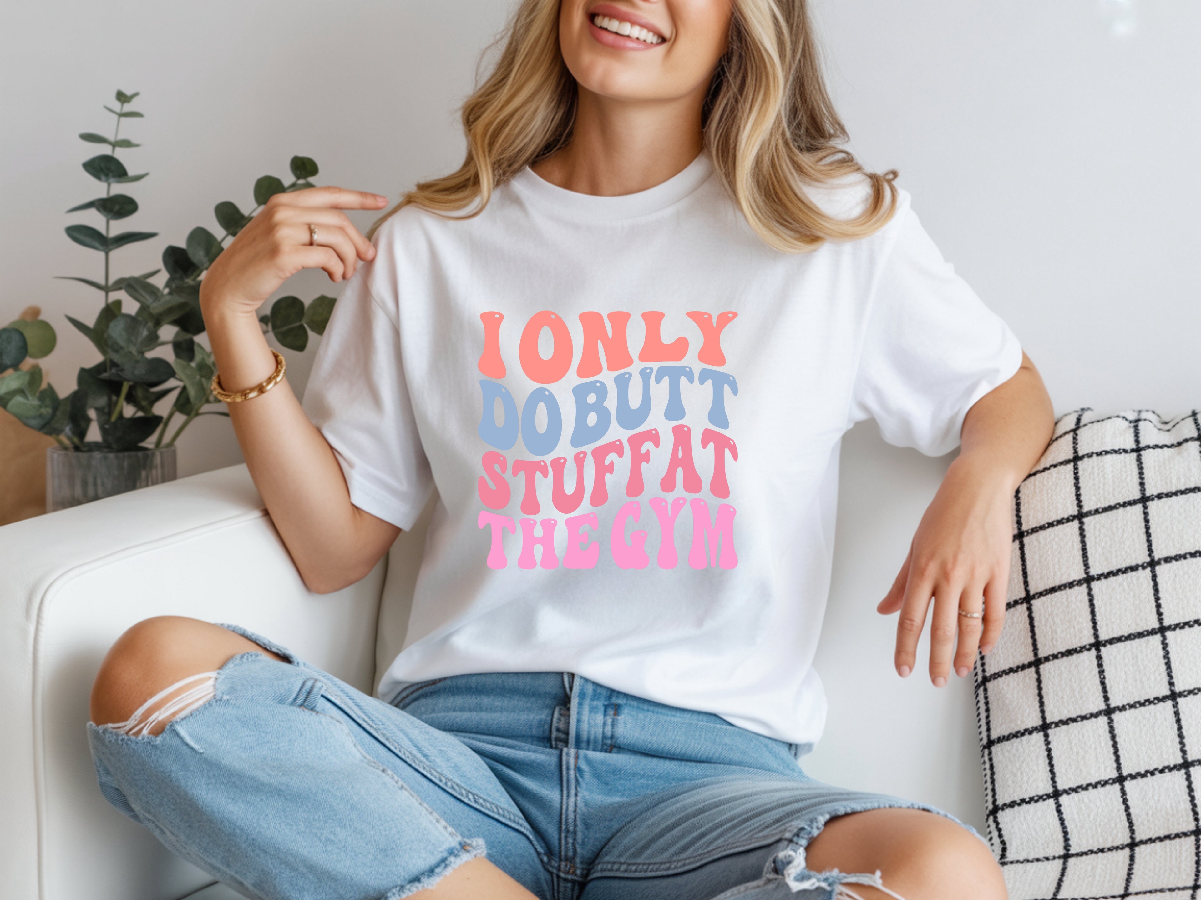 I Only Do Butt Stuff At The Gym T-Shirt