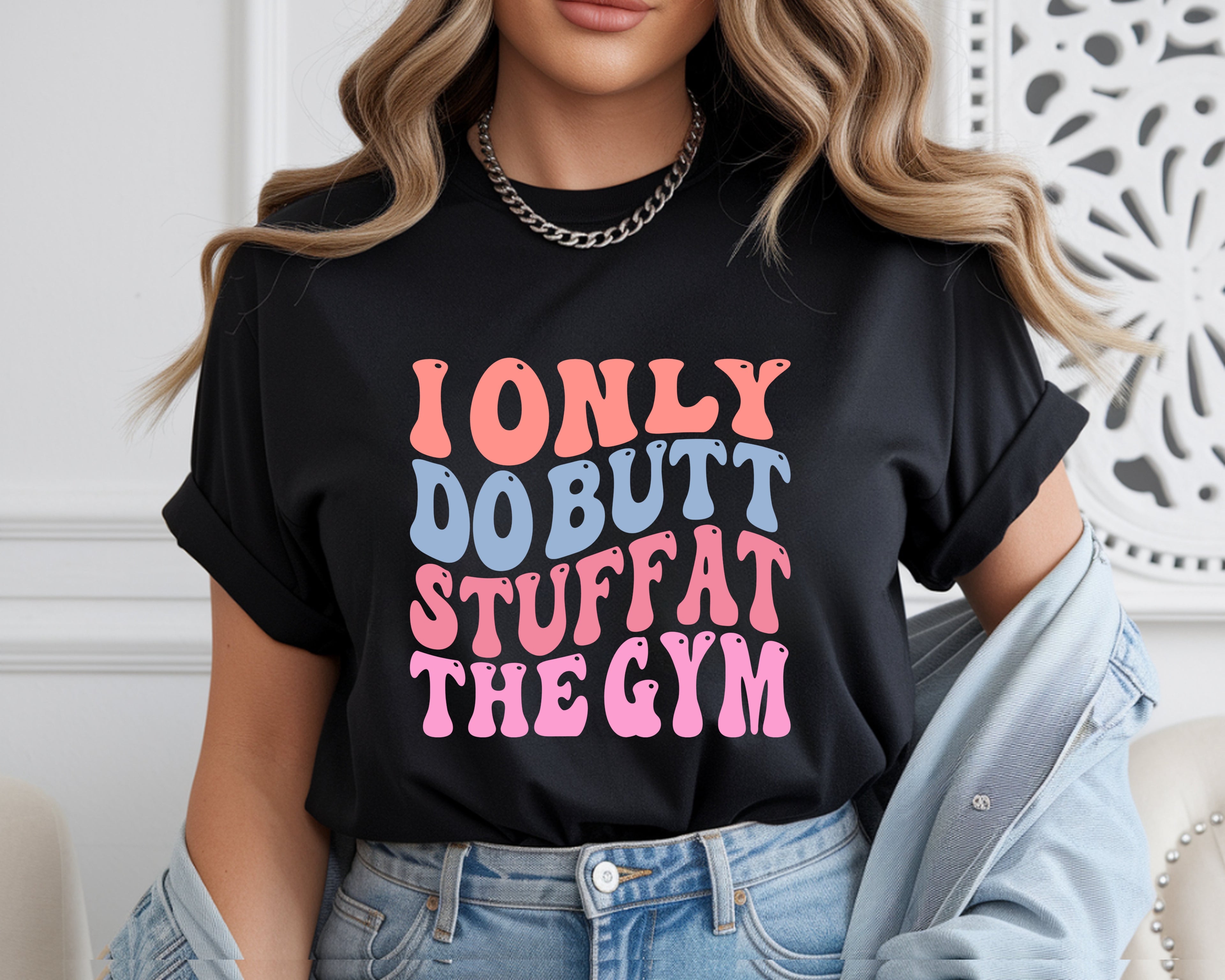 I Only Do Butt Stuff At The Gym T-Shirt