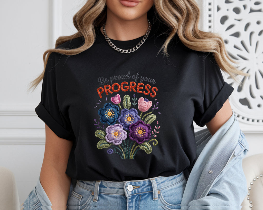 Be Proud Of Your Progress T-Shirt