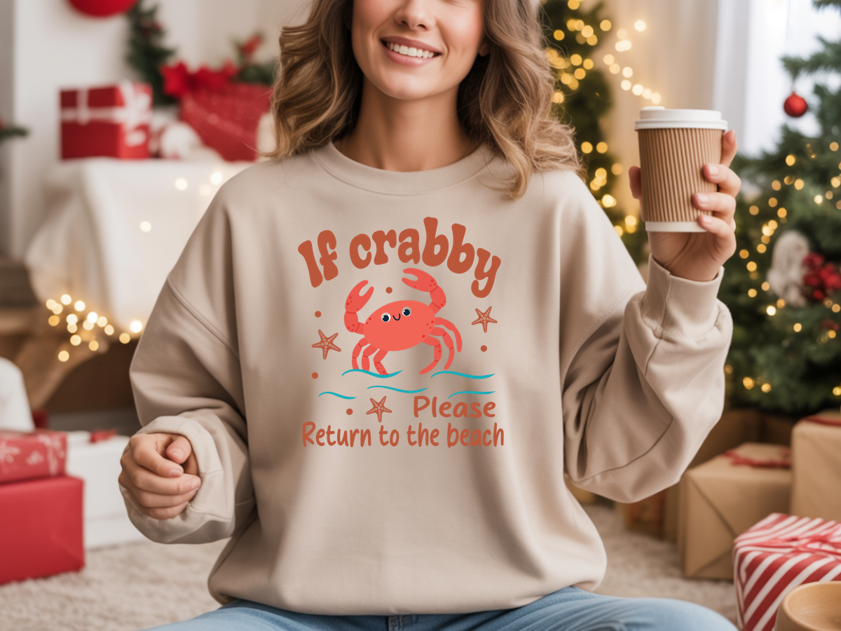 If I am Crabby take me to the Beach Sweatshirt
