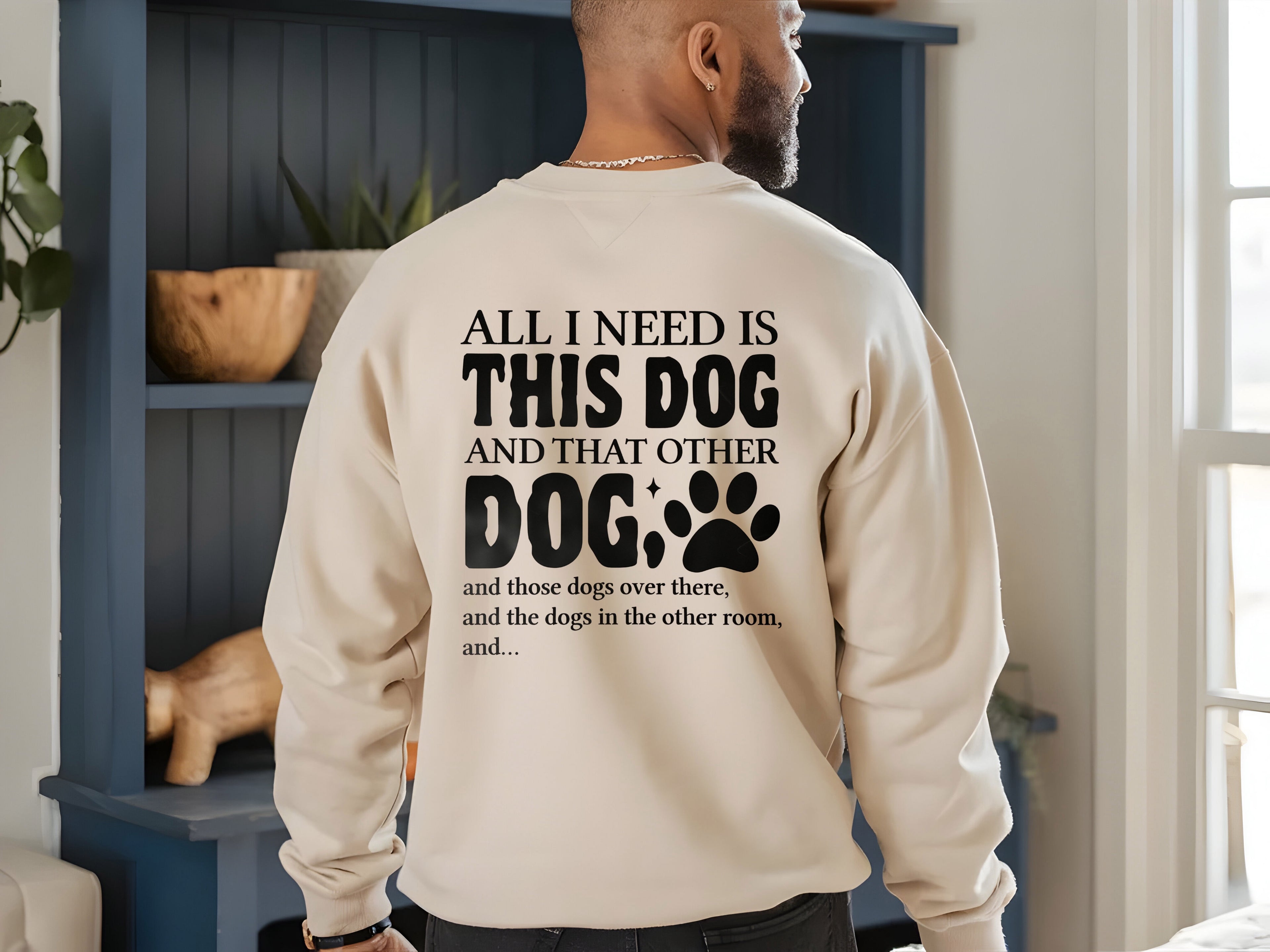 All I Need Is This DOG Sweatshirt